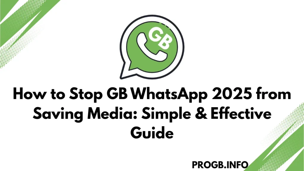 How to Stop GB WhatsApp 2025 from Saving Media Simple & Effective Guide